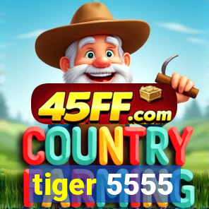 tiger 5555
